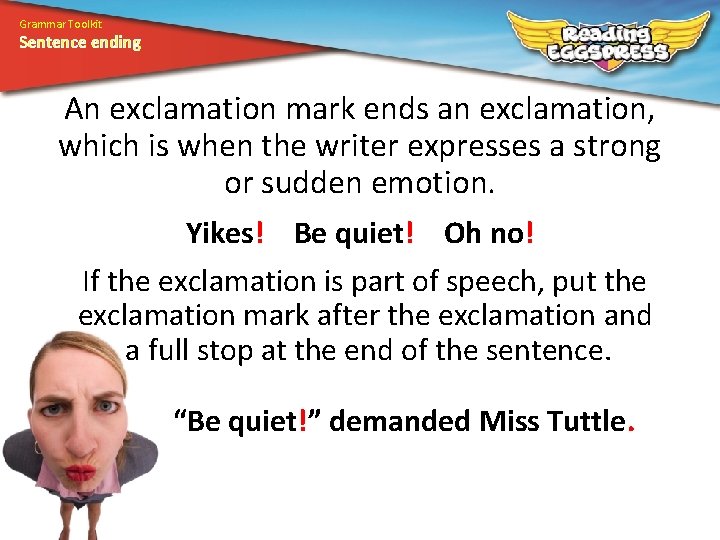 Grammar Toolkit Sentence ending An exclamation mark ends an exclamation, which is when the