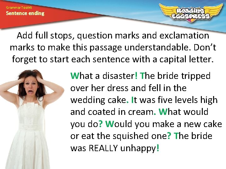 Grammar Toolkit Sentence ending Add full stops, question marks and exclamation marks to make