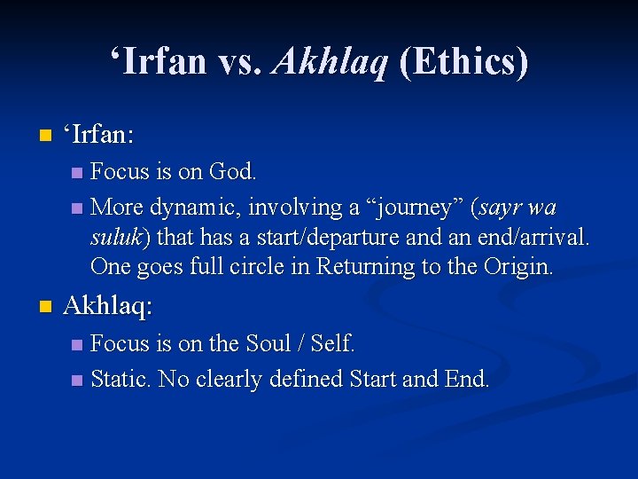 ‘Irfan vs. Akhlaq (Ethics) n ‘Irfan: Focus is on God. n More dynamic, involving