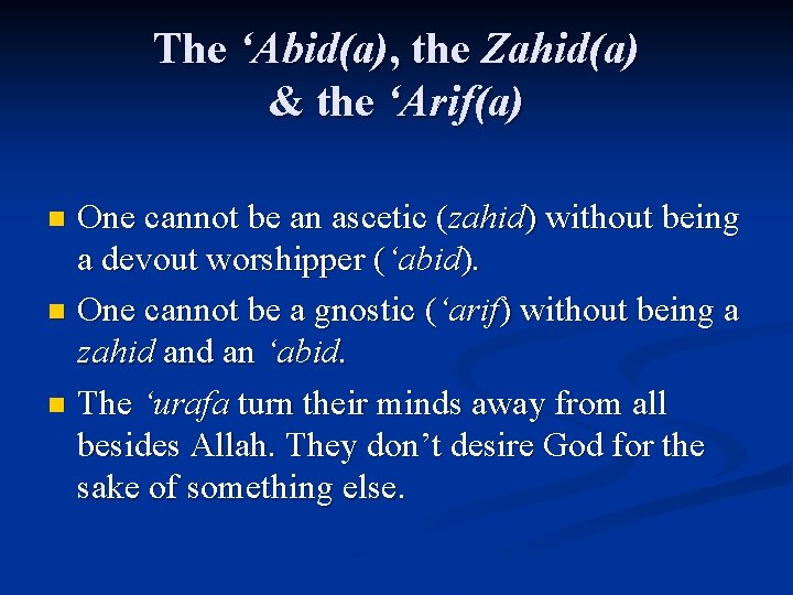 The ‘Abid(a), the Zahid(a) & the ‘Arif(a) One cannot be an ascetic (zahid) without