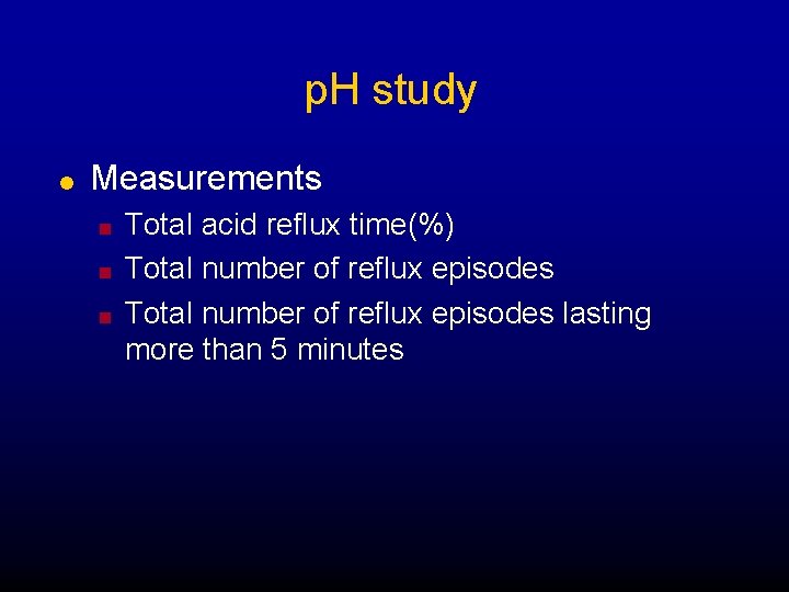 p. H study l Measurements n n n Total acid reflux time(%) Total number