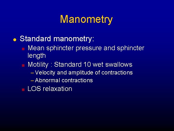 Manometry l Standard manometry: n n Mean sphincter pressure and sphincter length Motility : Manometry l Standard manometry: n n Mean sphincter pressure and sphincter length Motility :