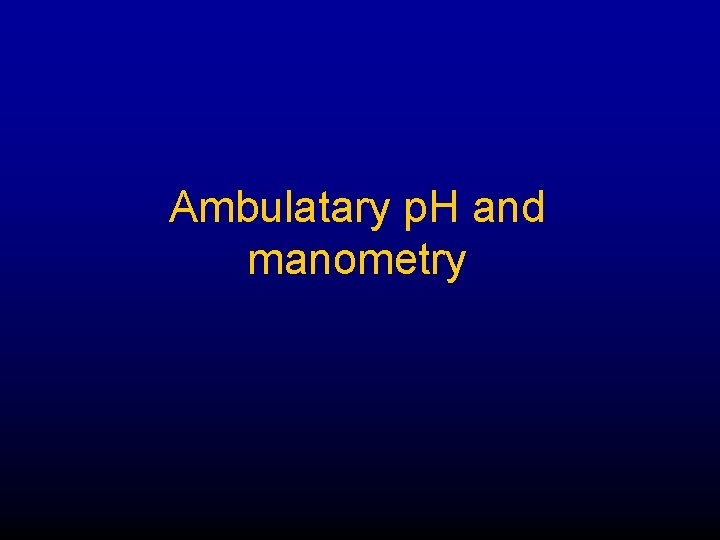 Ambulatary p. H and manometry 