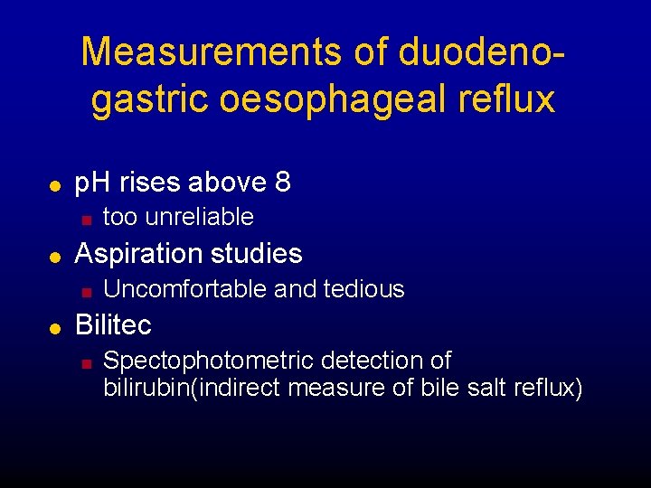 Measurements of duodenogastric oesophageal reflux l p. H rises above 8 n l Aspiration