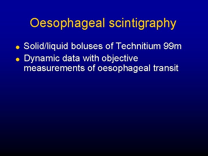 Oesophageal scintigraphy l l Solid/liquid boluses of Technitium 99 m Dynamic data with objective