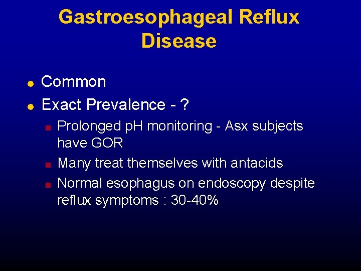 Gastroesophageal Reflux Disease l l Common Exact Prevalence - ? n n n Prolonged