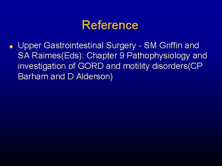 Reference l Upper Gastrointestinal Surgery - SM Griffin and SA Raimes(Eds): Chapter 9 Pathophysiology