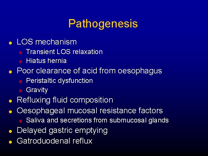 Pathogenesis l LOS mechanism n n l Poor clearance of acid from oesophagus n