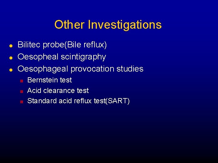 Other Investigations l l l Bilitec probe(Bile reflux) Oesopheal scintigraphy Oesophageal provocation studies n