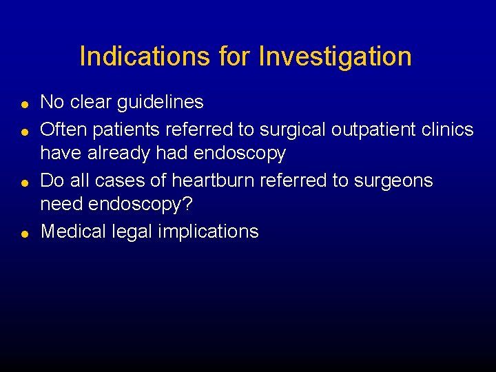 Indications for Investigation l l No clear guidelines Often patients referred to surgical outpatient