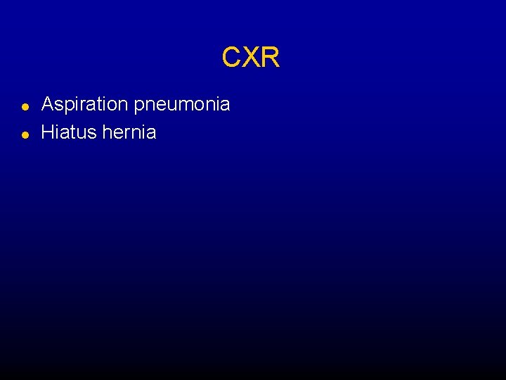 CXR l l Aspiration pneumonia Hiatus hernia CXR l l Aspiration pneumonia Hiatus hernia