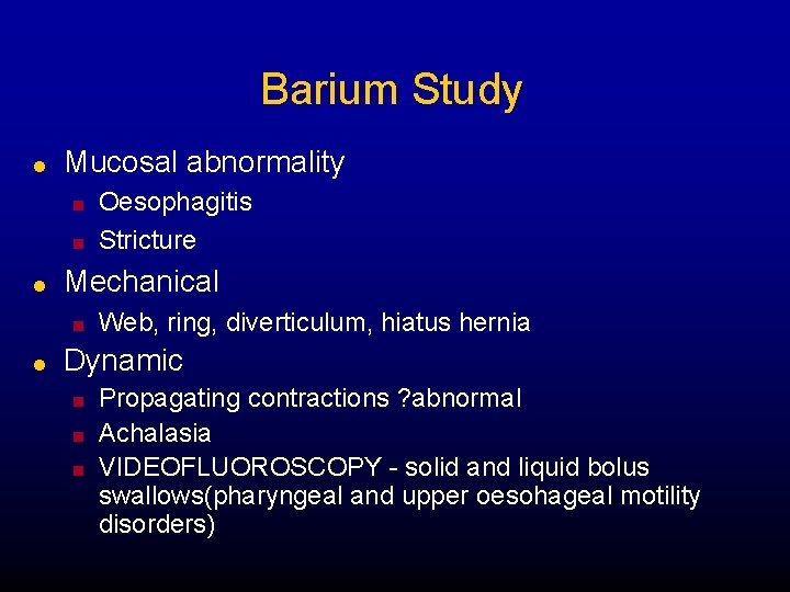 Barium Study l Mucosal abnormality n n l Mechanical n l Oesophagitis Stricture Web,