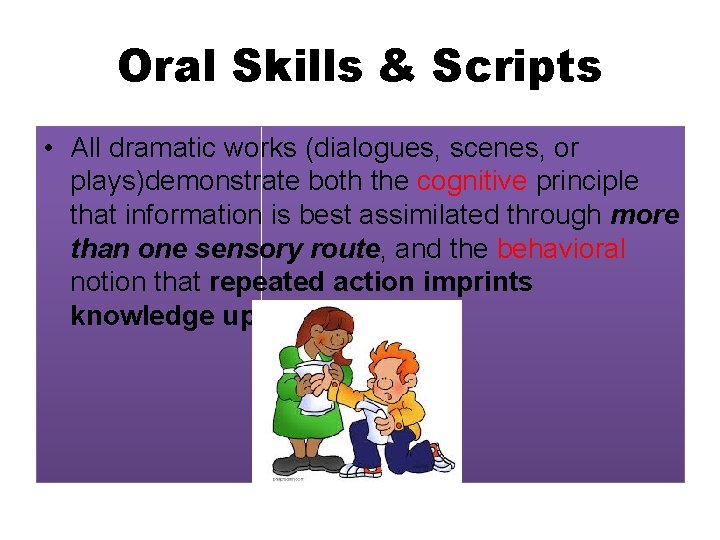 Oral Skills & Scripts • All dramatic works (dialogues, scenes, or plays)demonstrate both the