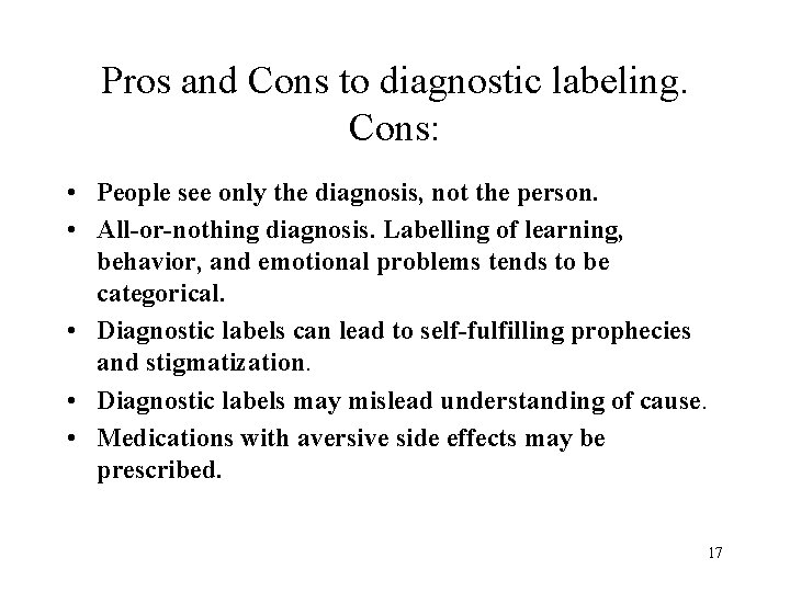 Pros and Cons to diagnostic labeling. Cons: • People see only the diagnosis, not