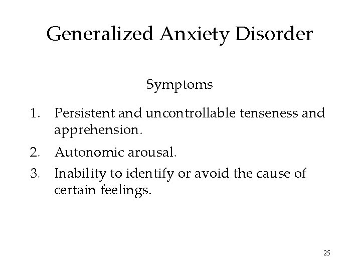 Generalized Anxiety Disorder Symptoms 1. Persistent and uncontrollable tenseness and apprehension. 2. Autonomic arousal.