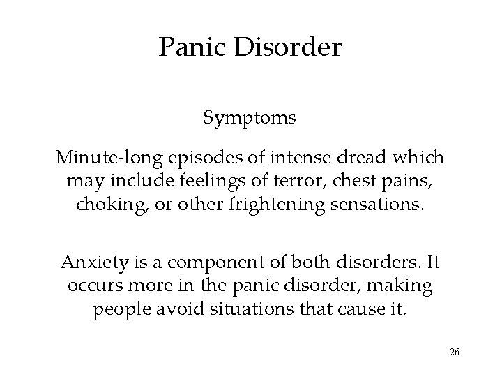 Panic Disorder Symptoms Minute-long episodes of intense dread which may include feelings of terror,