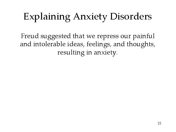 Explaining Anxiety Disorders Freud suggested that we repress our painful and intolerable ideas, feelings,