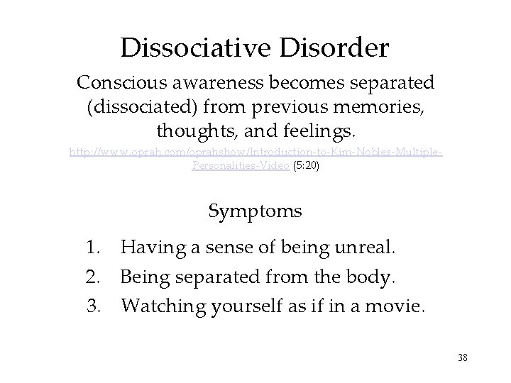 Dissociative Disorder Conscious awareness becomes separated (dissociated) from previous memories, thoughts, and feelings. http: