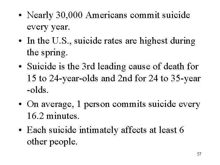  • Nearly 30, 000 Americans commit suicide every year. • In the U.