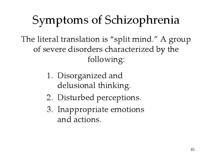 Symptoms of Schizophrenia The literal translation is “split mind. ” A group of severe