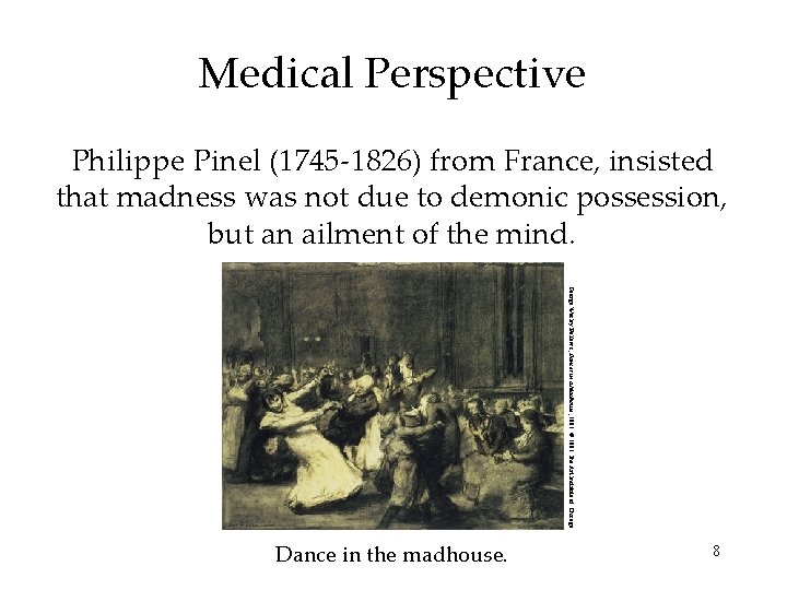 Medical Perspective Philippe Pinel (1745 -1826) from France, insisted that madness was not due