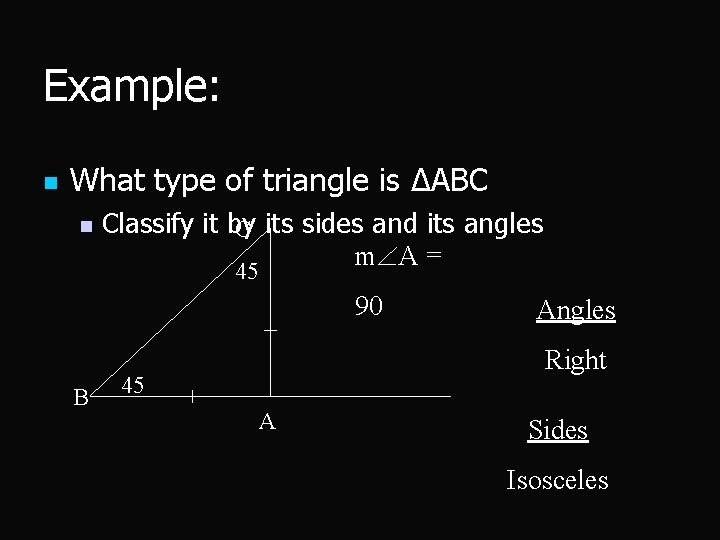 Example: n What type of triangle is ΔABC n Classify it by C its
