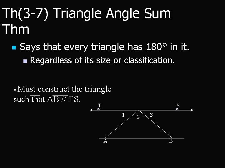 Th(3 -7) Triangle Angle Sum Thm n Says that every triangle has 180° in