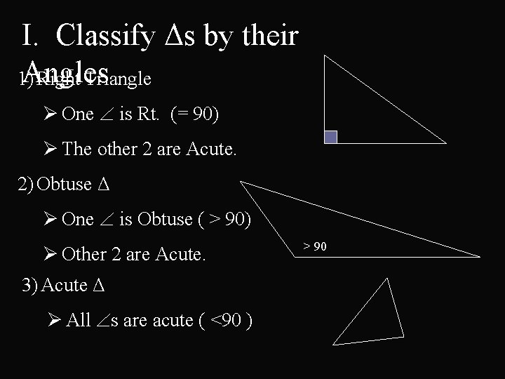I. Classify Δs by their Angles 1) Right Triangle Ø One is Rt. (=