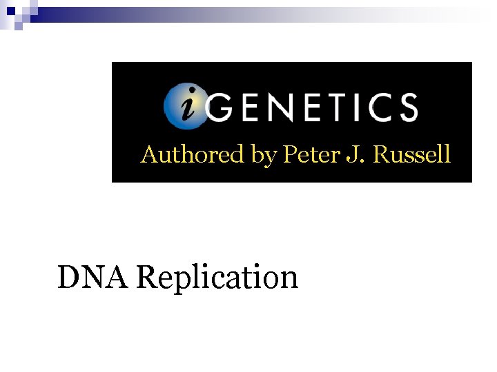 Authored by Peter J. Russell DNA Replication 