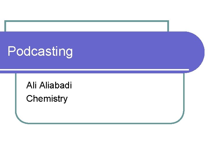 Podcasting Aliabadi Chemistry 