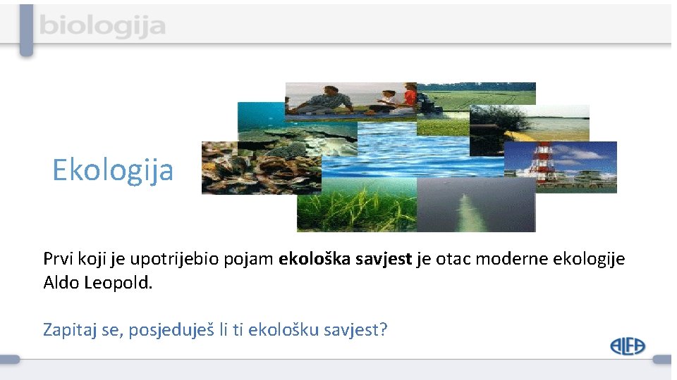 Ekologija Prvi koji je upotrijebio pojam ekološka savjest je otac moderne ekologije Aldo Leopold.