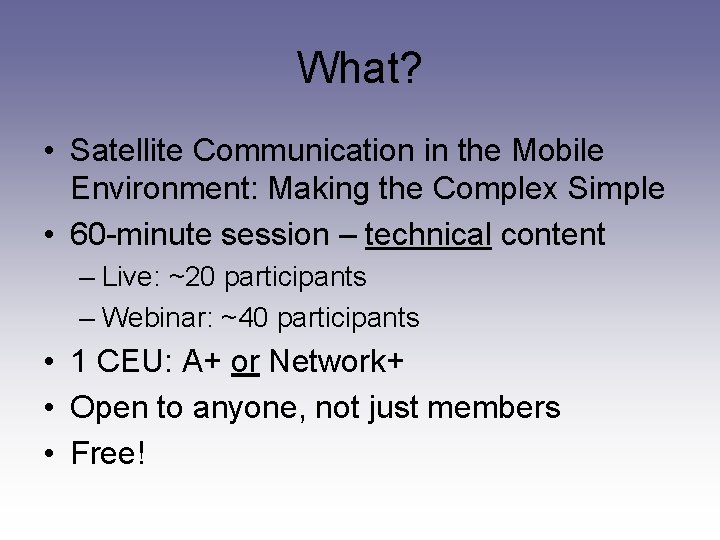 What? • Satellite Communication in the Mobile Environment: Making the Complex Simple • 60