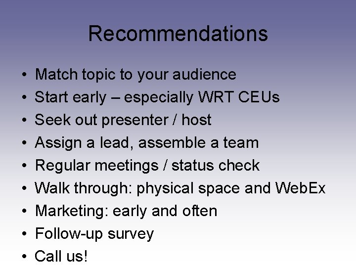 Recommendations • • • Match topic to your audience Start early – especially WRT