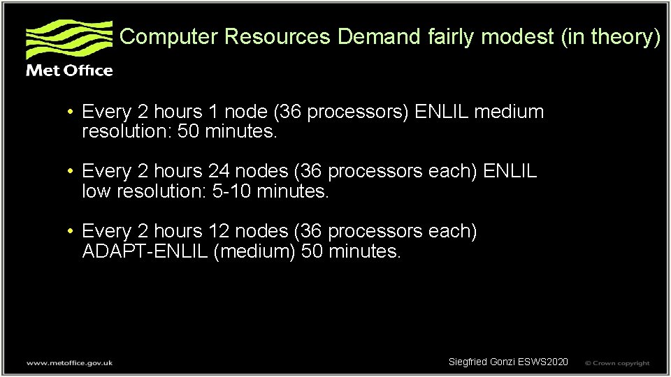 Computer Resources Demand fairly modest (in theory) • Every 2 hours 1 node (36