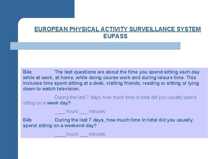 §EUROPEAN PHYSICAL ACTIVITY SURVEILLANCE SYSTEM EUPASS B 4 a The last questions are about
