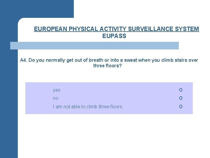 §EUROPEAN PHYSICAL ACTIVITY SURVEILLANCE SYSTEM EUPASS §A 4. Do you normally get out of