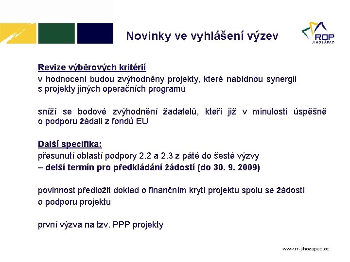 Novinky ve vyhlášení výzev Revize výběrových kritérií v hodnocení budou zvýhodněny projekty, které nabídnou