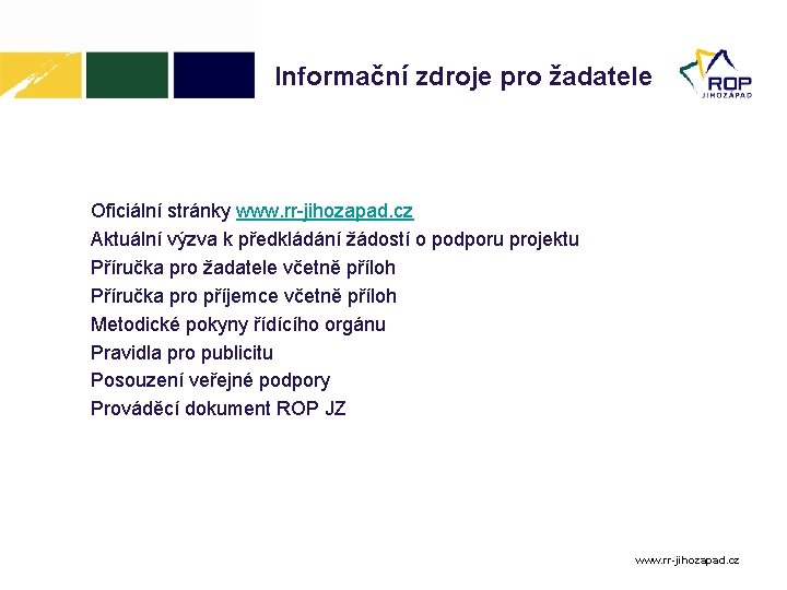 Informační zdroje pro žadatele Oficiální stránky www. rr-jihozapad. cz Aktuální výzva k předkládání žádostí