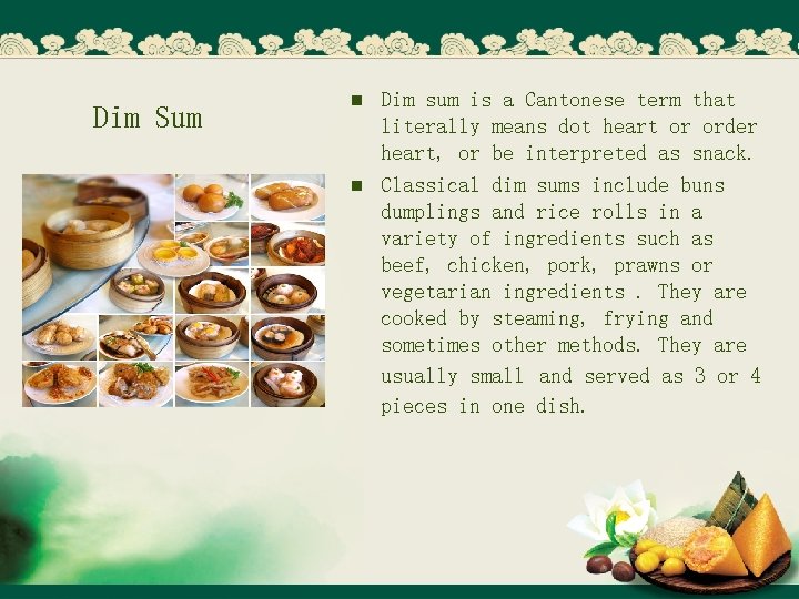 Dim Sum Dim sum is a Cantonese term that literally means dot heart or