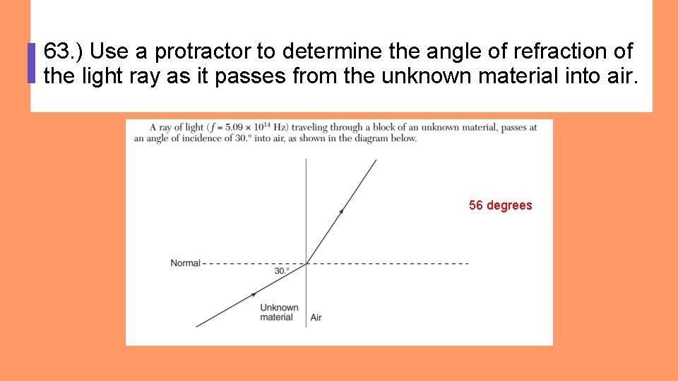 63. ) Use a protractor to determine the angle of refraction of the light