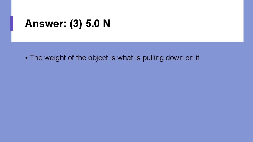Answer: (3) 5. 0 N • The weight of the object is what is
