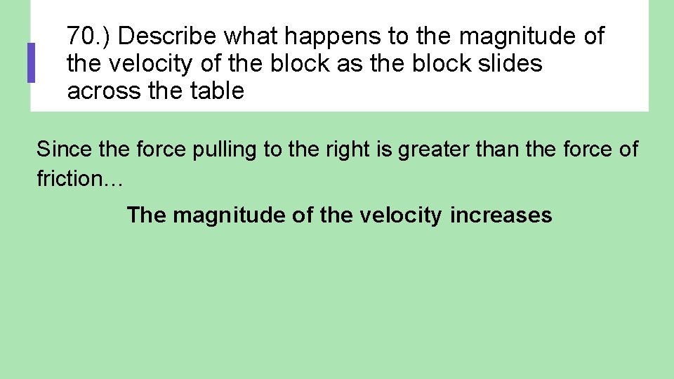 70. ) Describe what happens to the magnitude of the velocity of the block