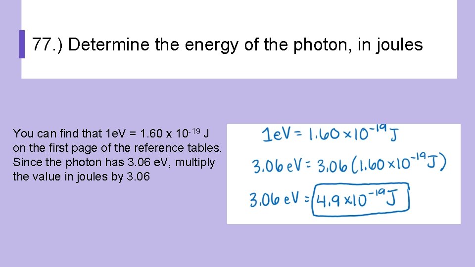 77. ) Determine the energy of the photon, in joules You can find that