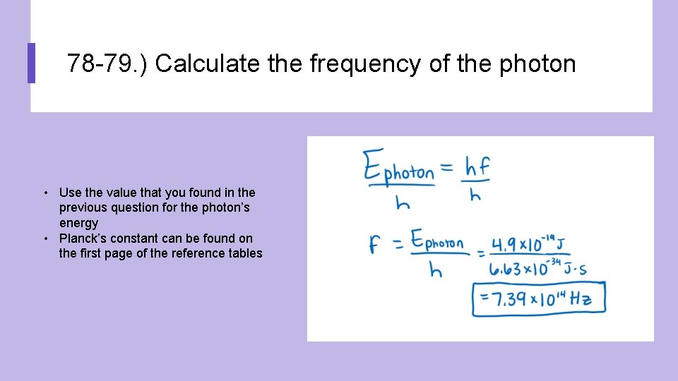 78 -79. ) Calculate the frequency of the photon • Use the value that