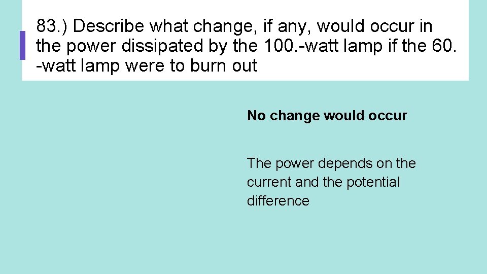 83. ) Describe what change, if any, would occur in the power dissipated by