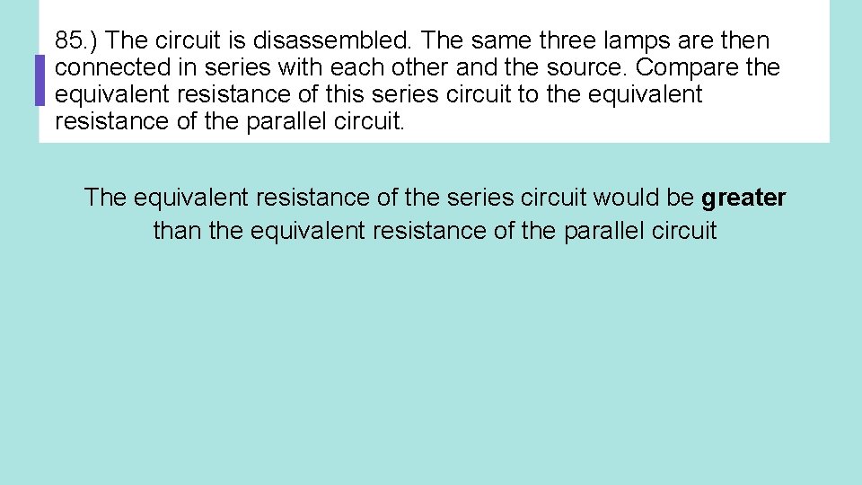 85. ) The circuit is disassembled. The same three lamps are then connected in