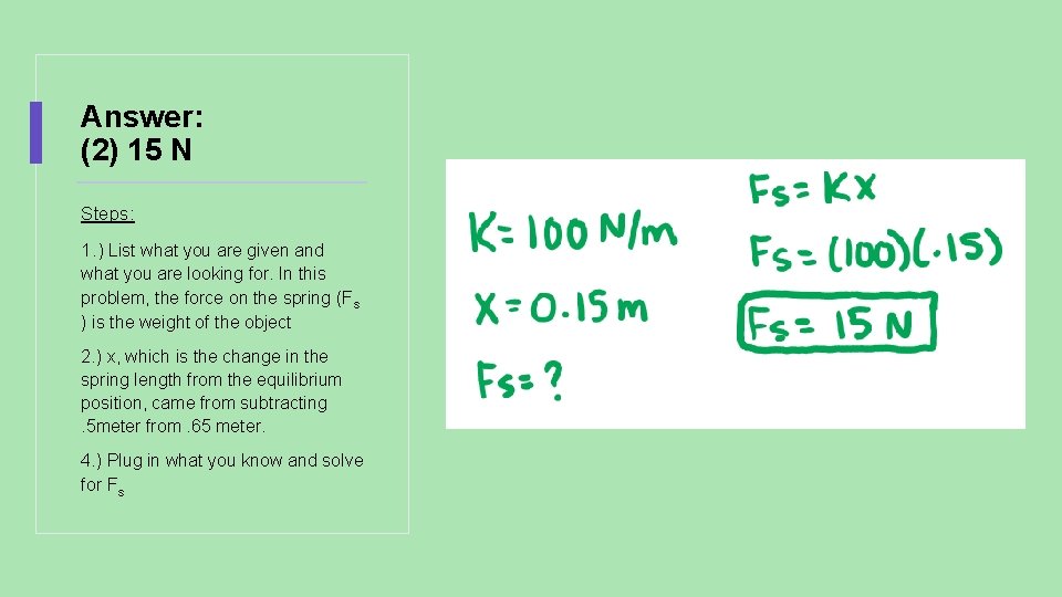 Answer: (2) 15 N Steps: 1. ) List what you are given and what