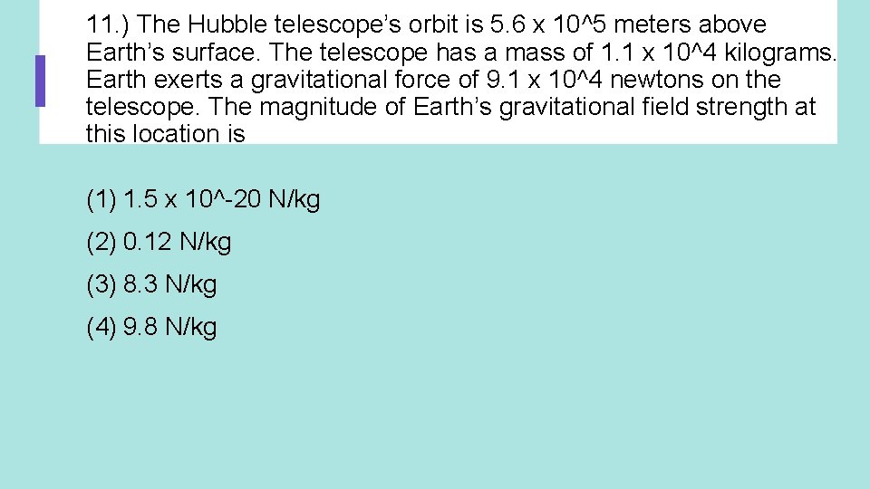 11. ) The Hubble telescope’s orbit is 5. 6 x 10^5 meters above Earth’s