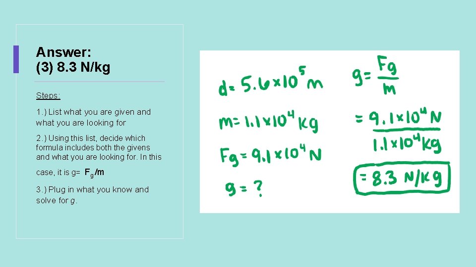 Answer: (3) 8. 3 N/kg Steps: 1. ) List what you are given and