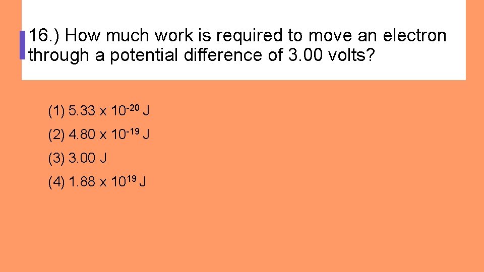 16. ) How much work is required to move an electron through a potential